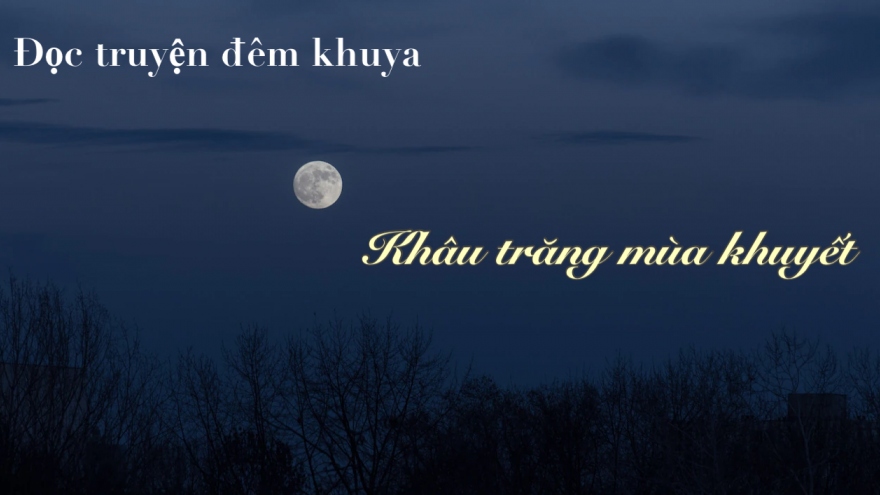 Truyện ngắn “Khâu trăng mùa khuyết” - Đi giữa miền hư thực